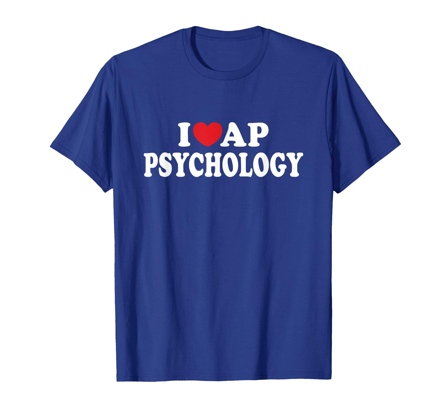 I Love AP Psychology I Heart AP Psychology Teacher Student T-Shirt