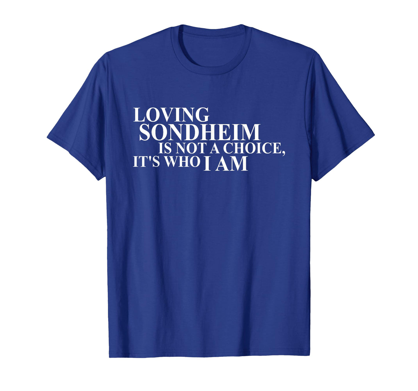 Loving Sondheim Is Not A Choice It's Who I Am T-Shirt