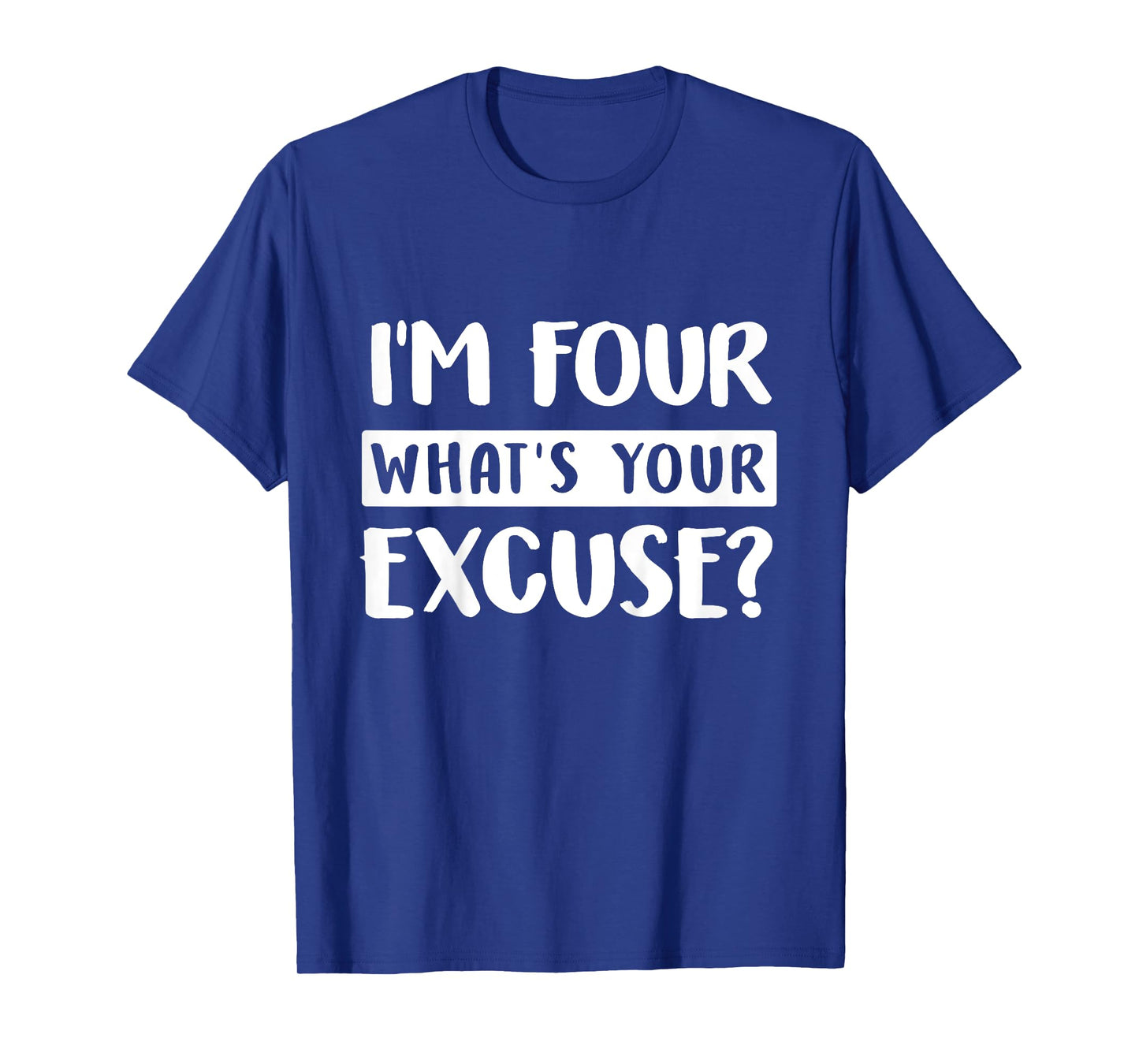 4th Birthday Im Four Whats Your Excuse Kids Toddlers T-Shirt