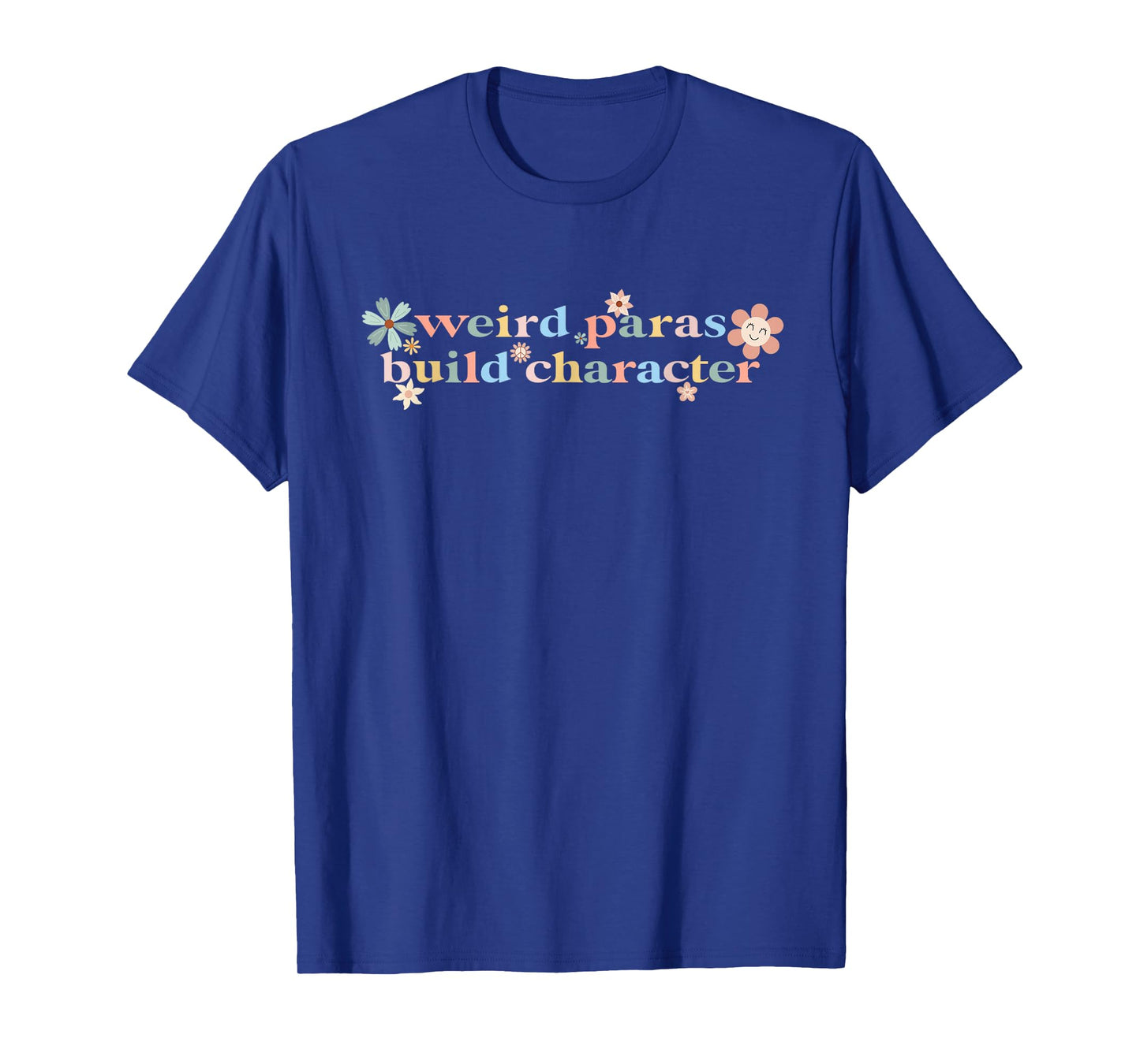 Funny Weird Paras Build Character Para Life Paraprofessional T-Shirt