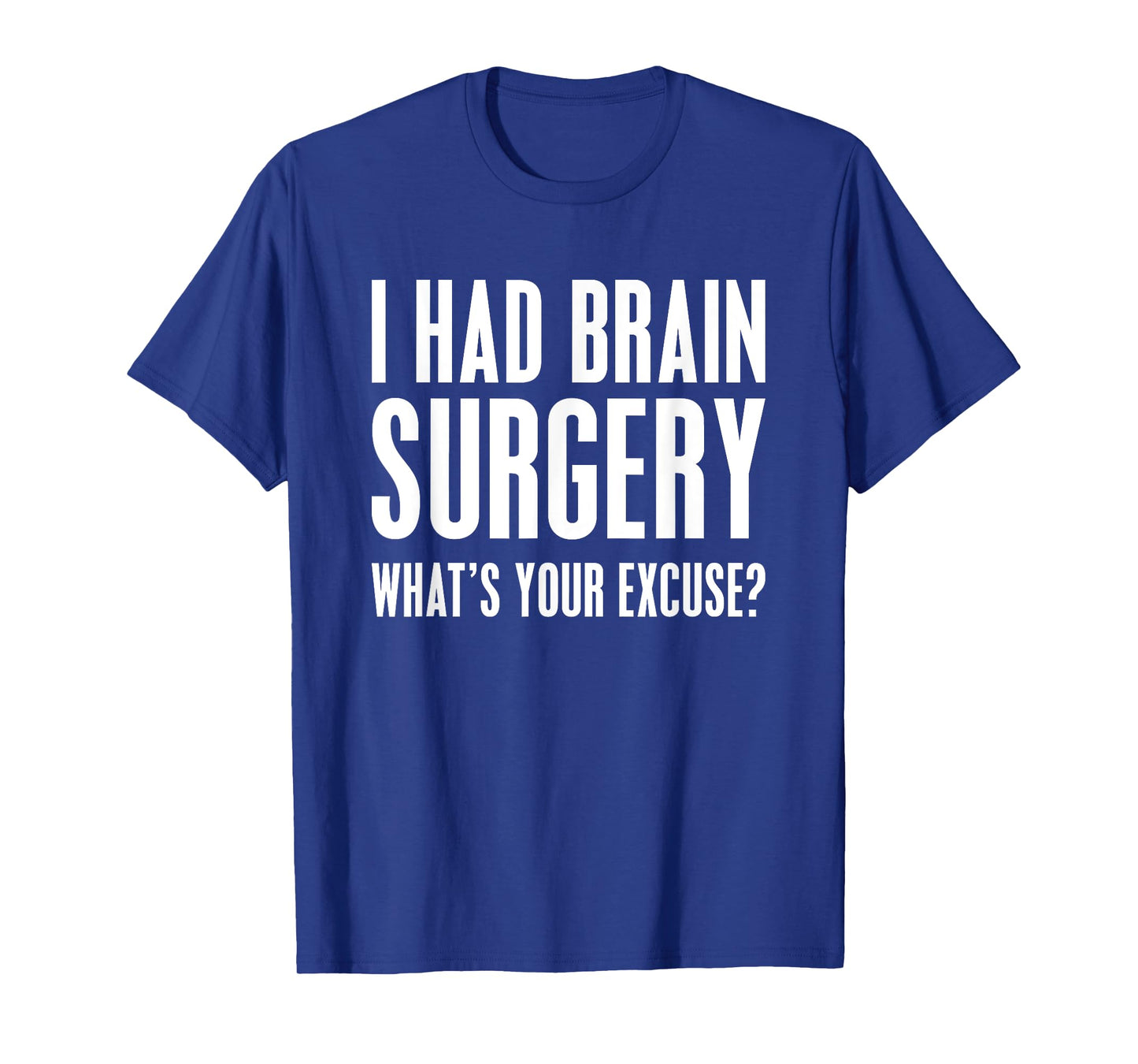 I Had Brain Surgery What's Your Excuse Gift Idea T Shirt T-Shirt