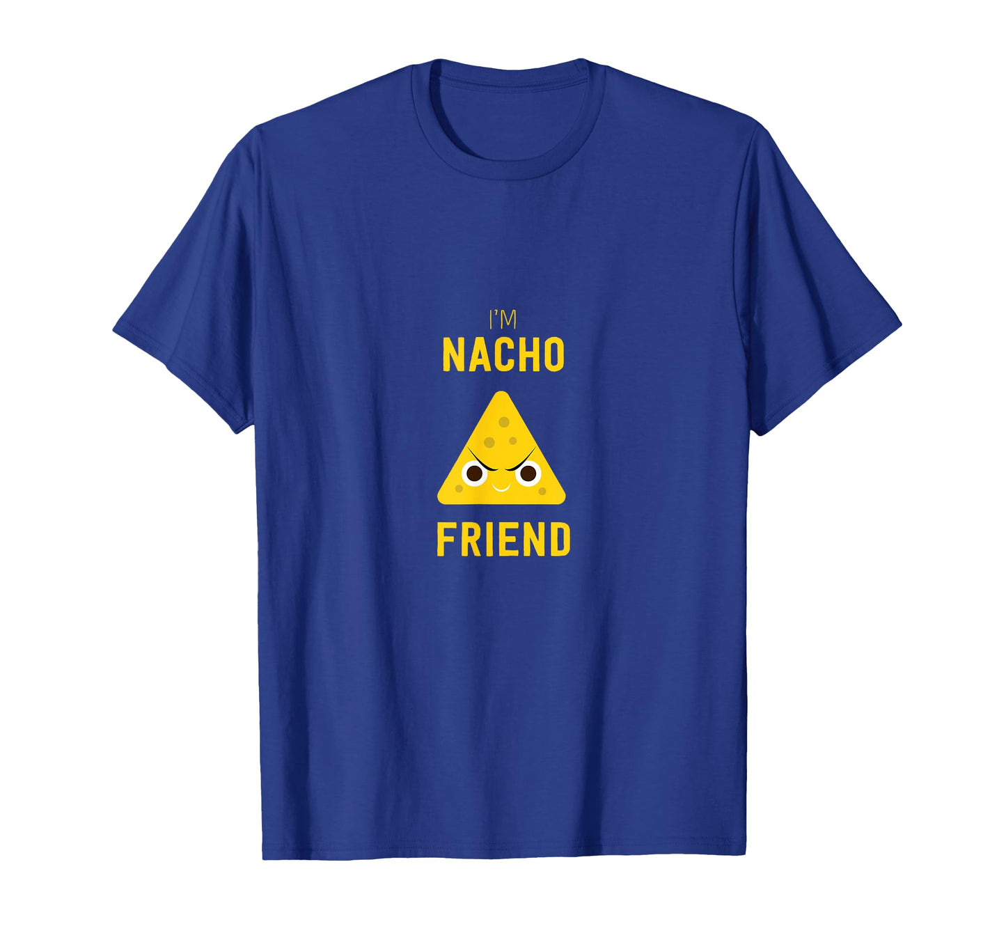 Funny Nachos Food Pun T-Shirt I'm Nacho Friend T-Shirt