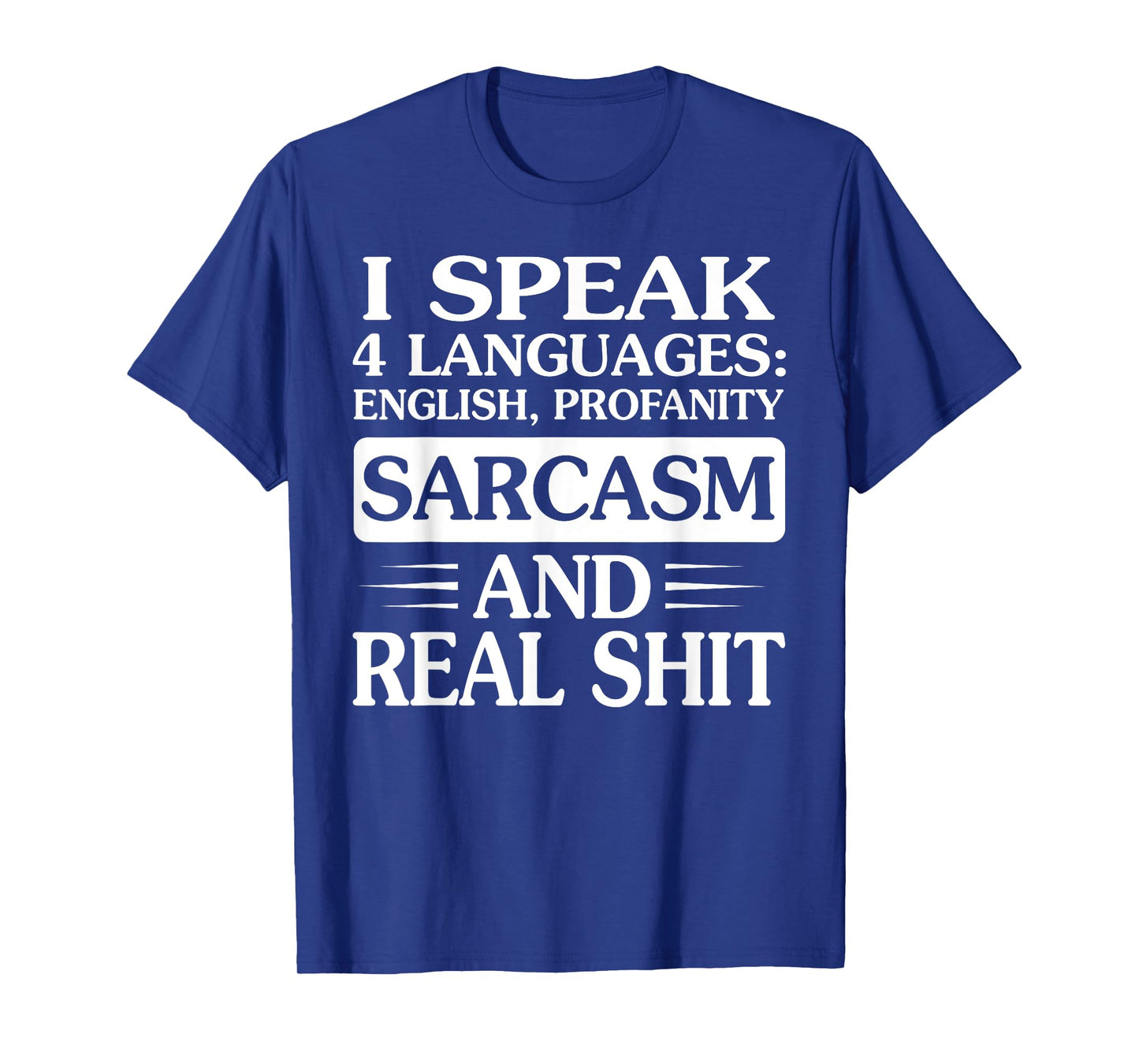 I Speak 4 Languages English Profanity Sarcasm And Real Shit T-Shirt