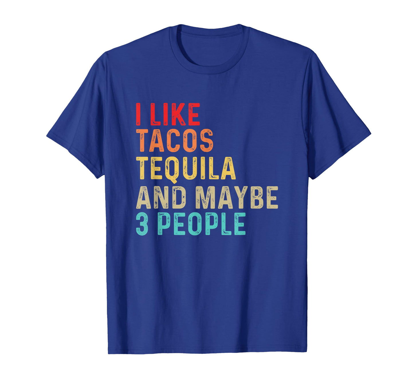 I Like Tacos Tequila & Maybe 3 People Mexican Food Drinking T-Shirt
