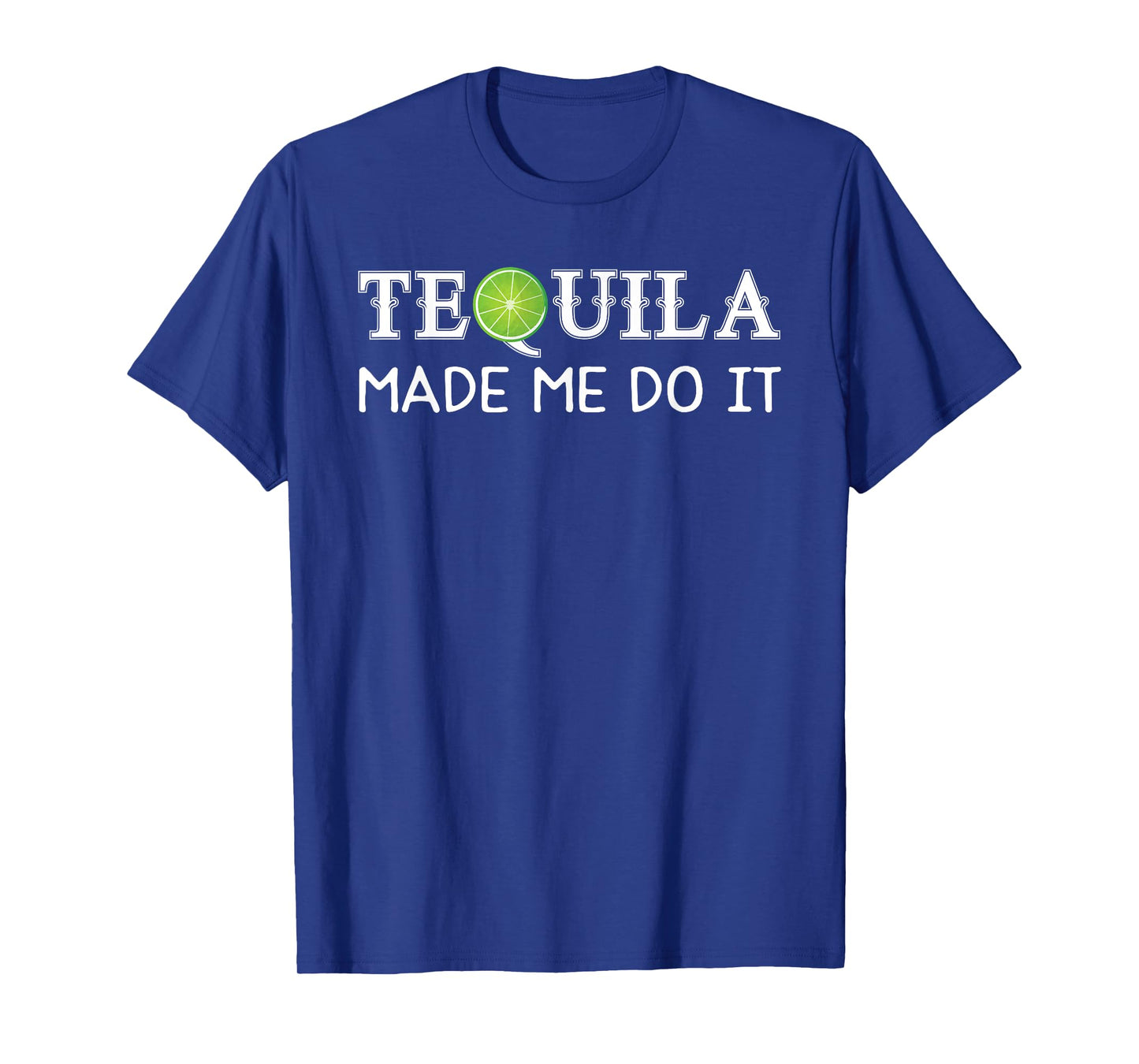 Tequila Made Me Do It T-Shirt T-Shirt