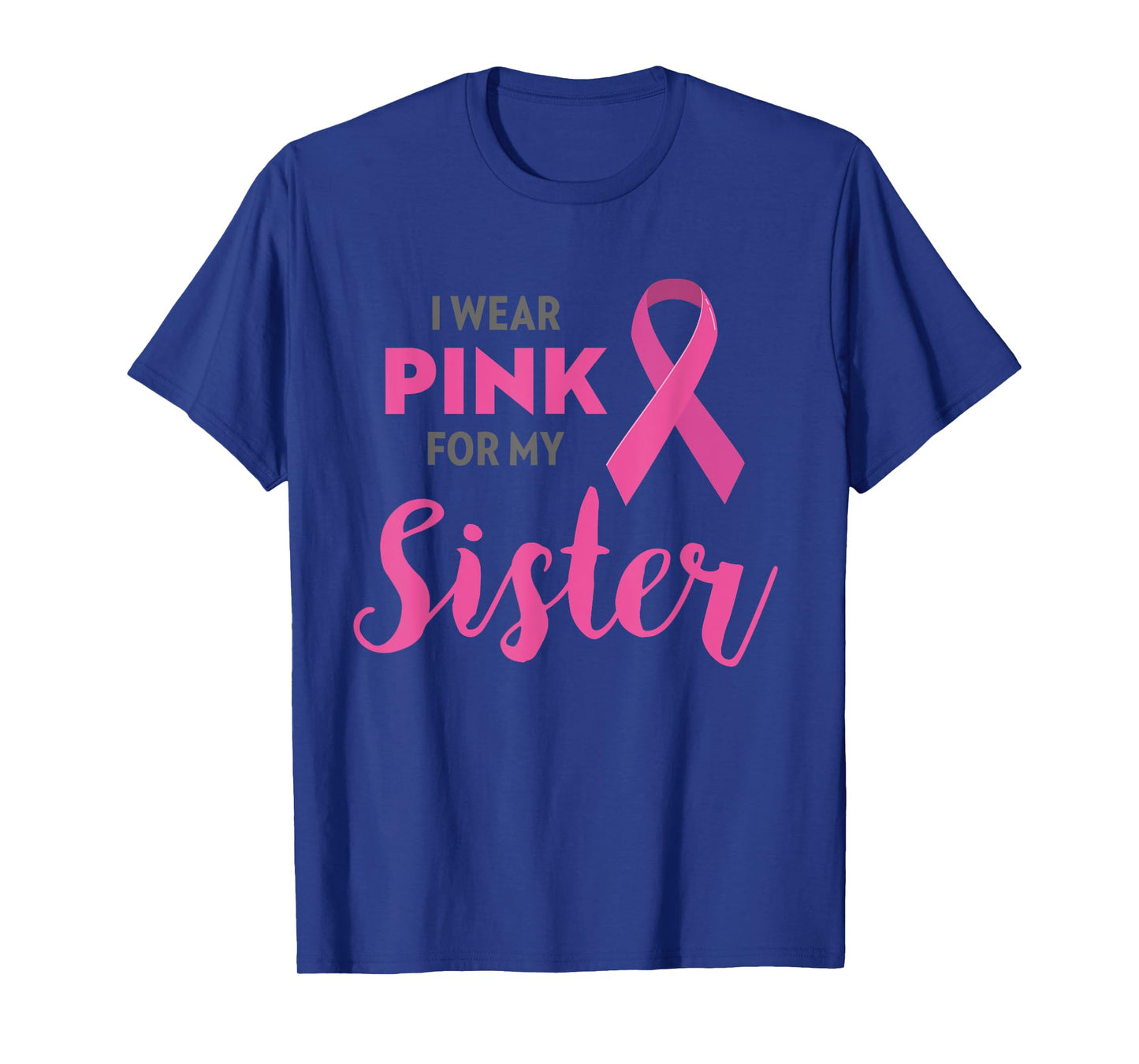 I Wear Pink For My Sister Breast Cancer Awareness Shirt Gift T-Shirt