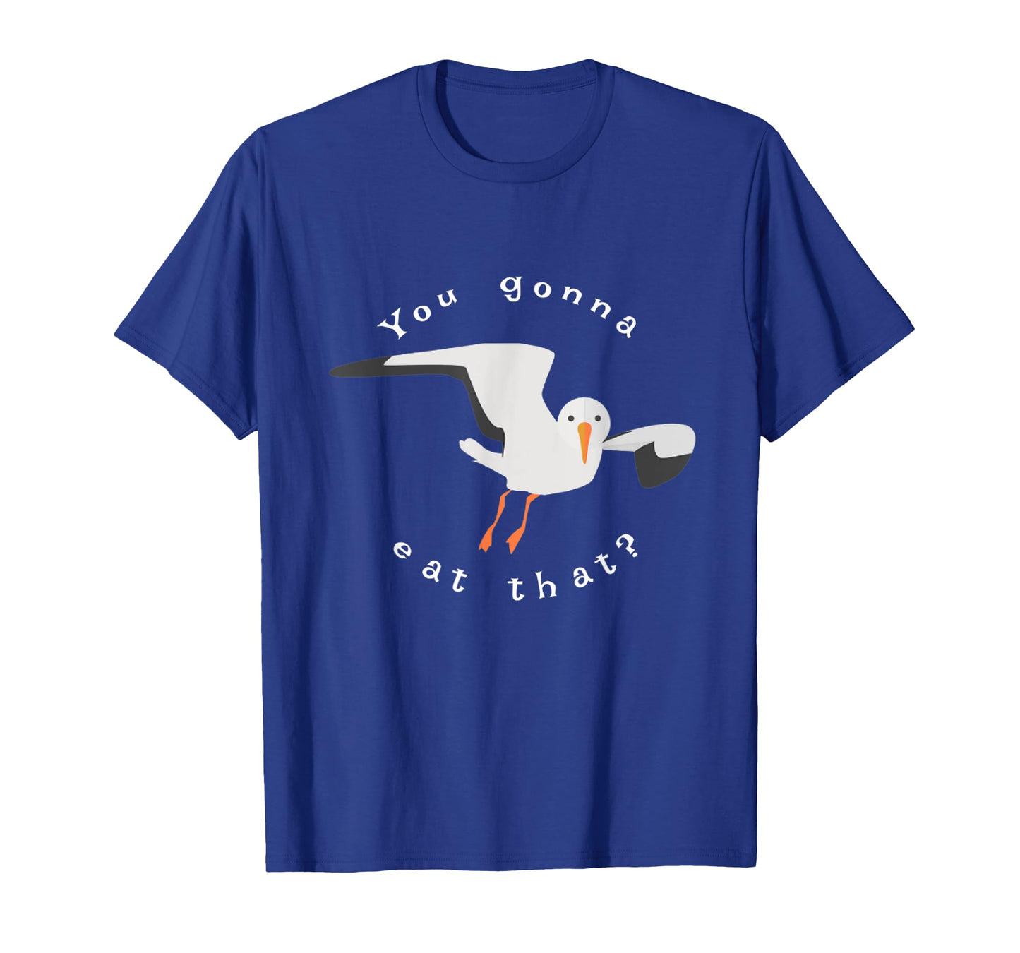 You gonna eat that seagull t-shirt T-Shirt