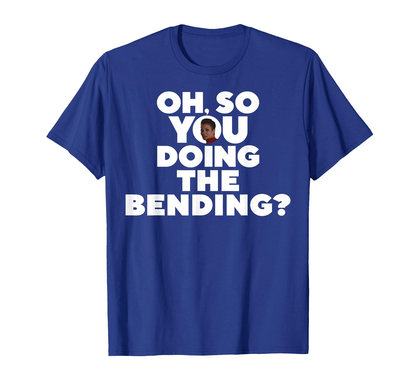 Oh So You Doing The Bending T-Shirt