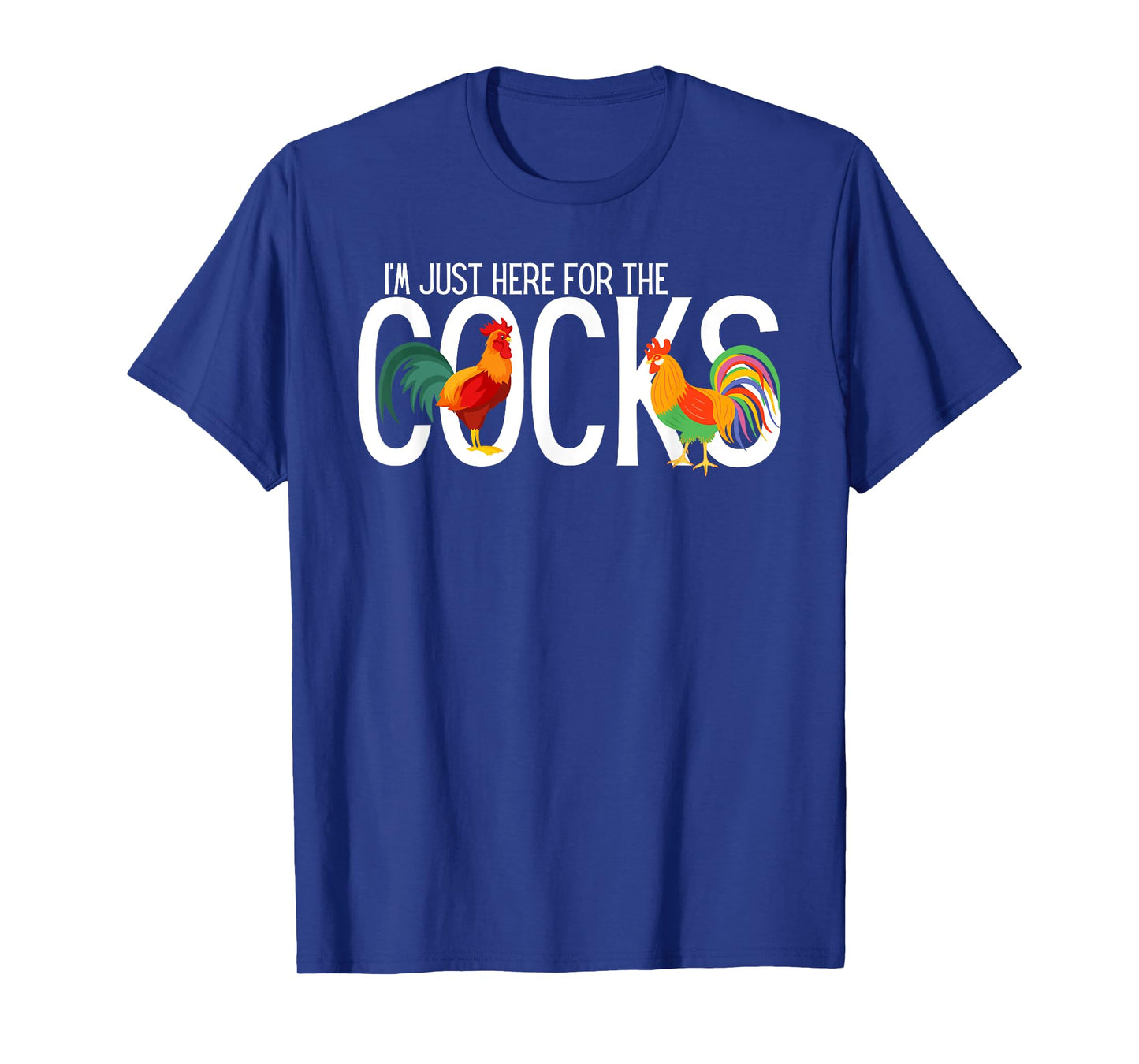 I'm Just Here For The Cocks is Funny birdwatching Lover T-Shirt
