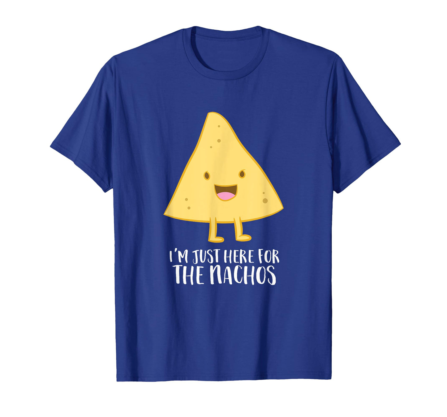 Funny Mexican Food Gift I'm Just Here For The Nachos T-Shirt