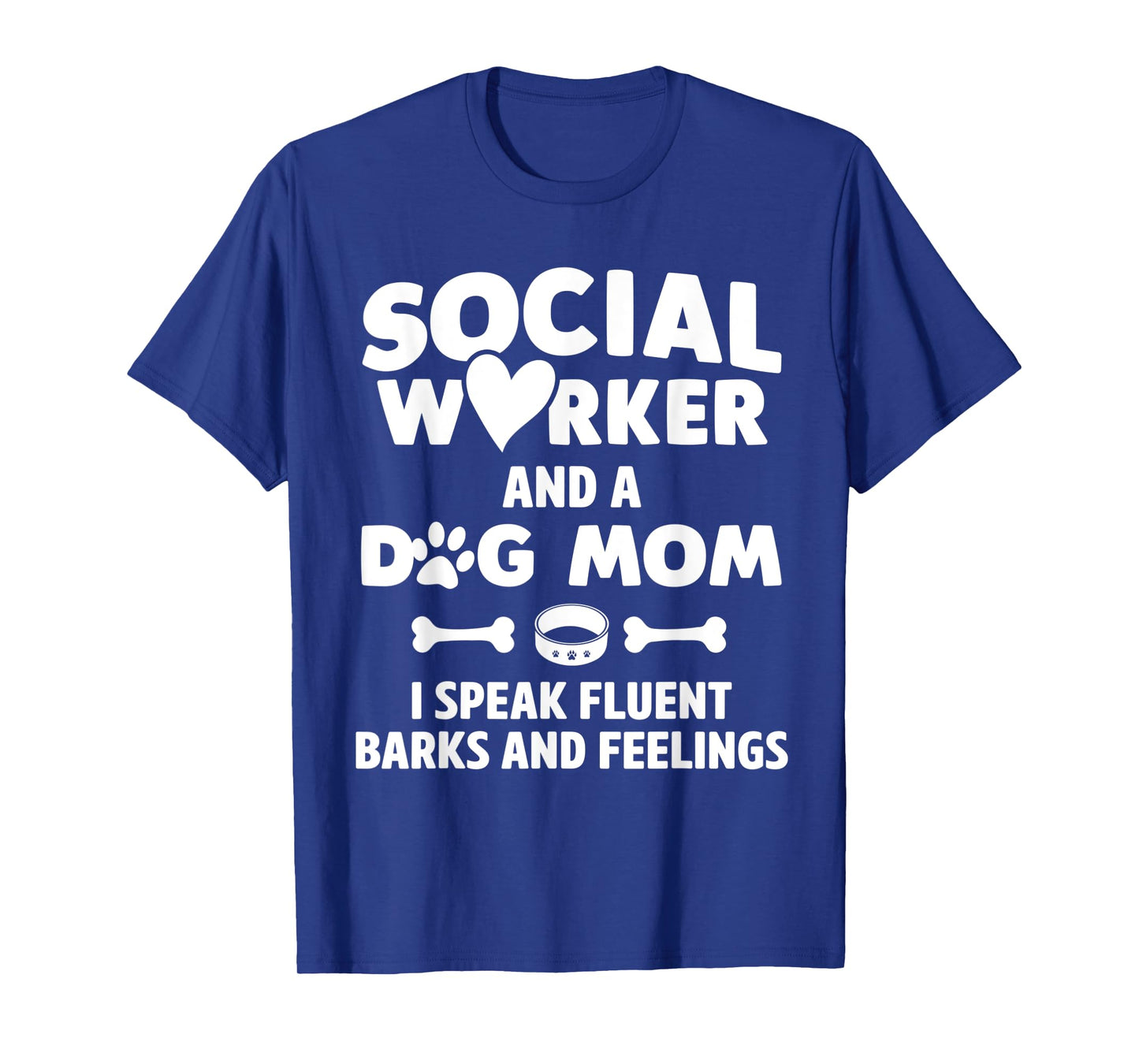 Social Worker and Dog Mom I Speak Fluent Barks and Feelings T-Shirt for Men Women