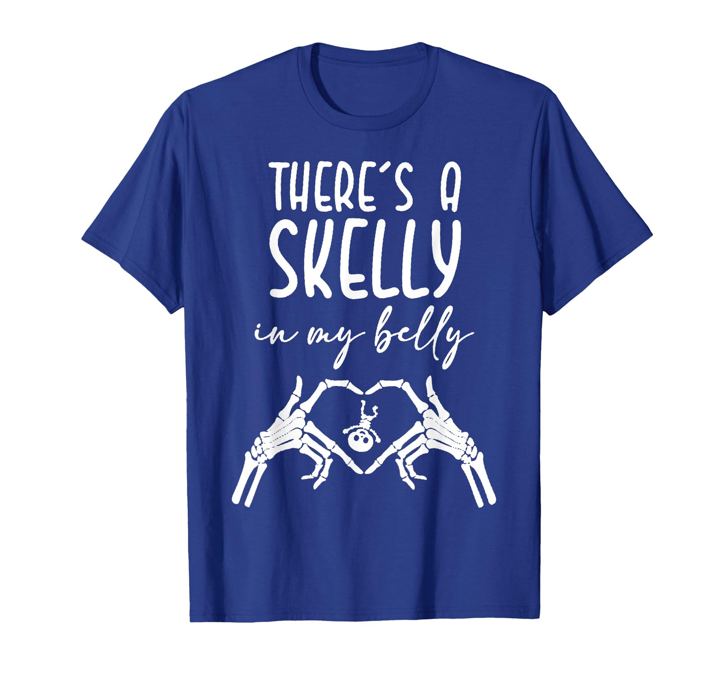 Thereβs a Skelly in My Belly Funny Pregnant Skeleton T-Shirt