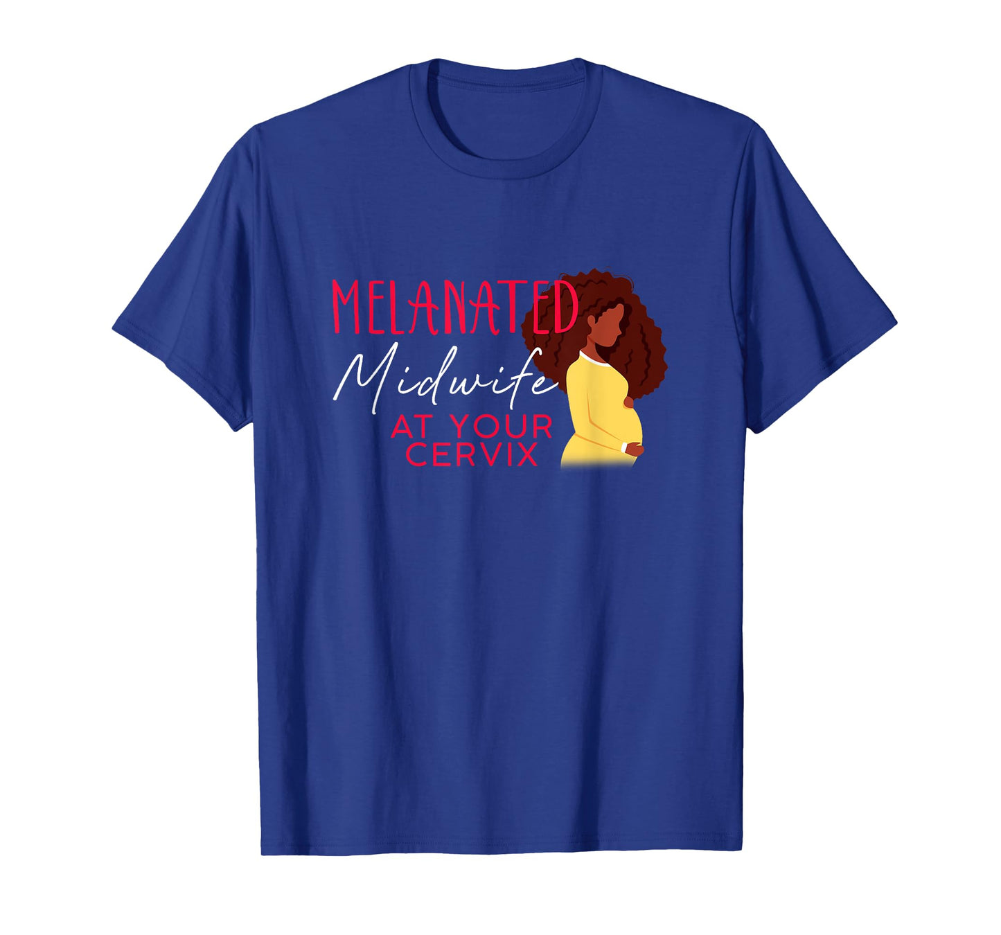 Melanated Midwife At Your Cervix Black Midwife Home Birth T-Shirt
