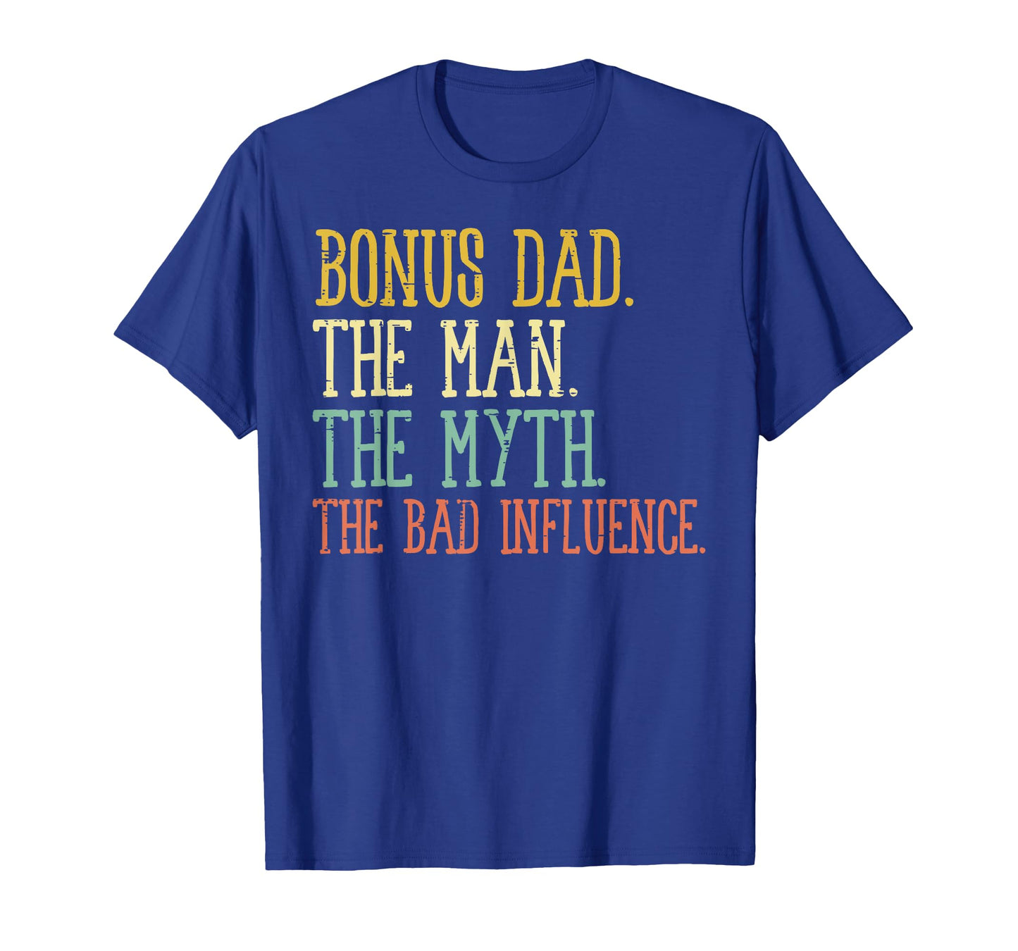 Bonus Dad Man Myth Bad Influence Funny Fathers Day Stepdad T-Shirt