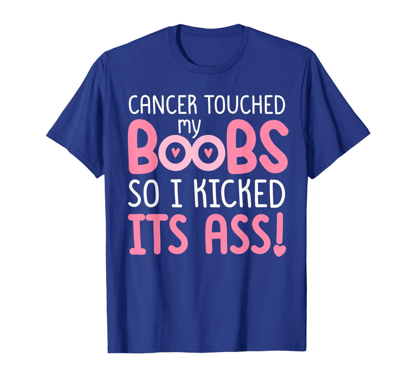Pink Cancer Touched My Boob So I Kicked Its Ass T-Shirt