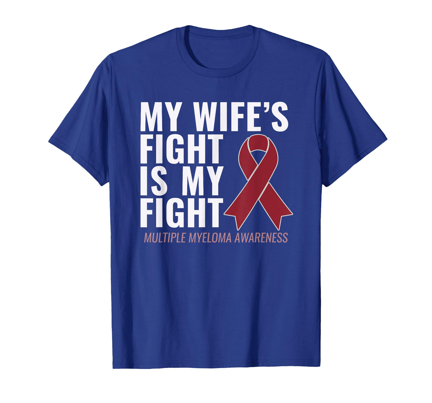 My Wife's Fight is My Fight Multiple Myeloma Shirt T-Shirt