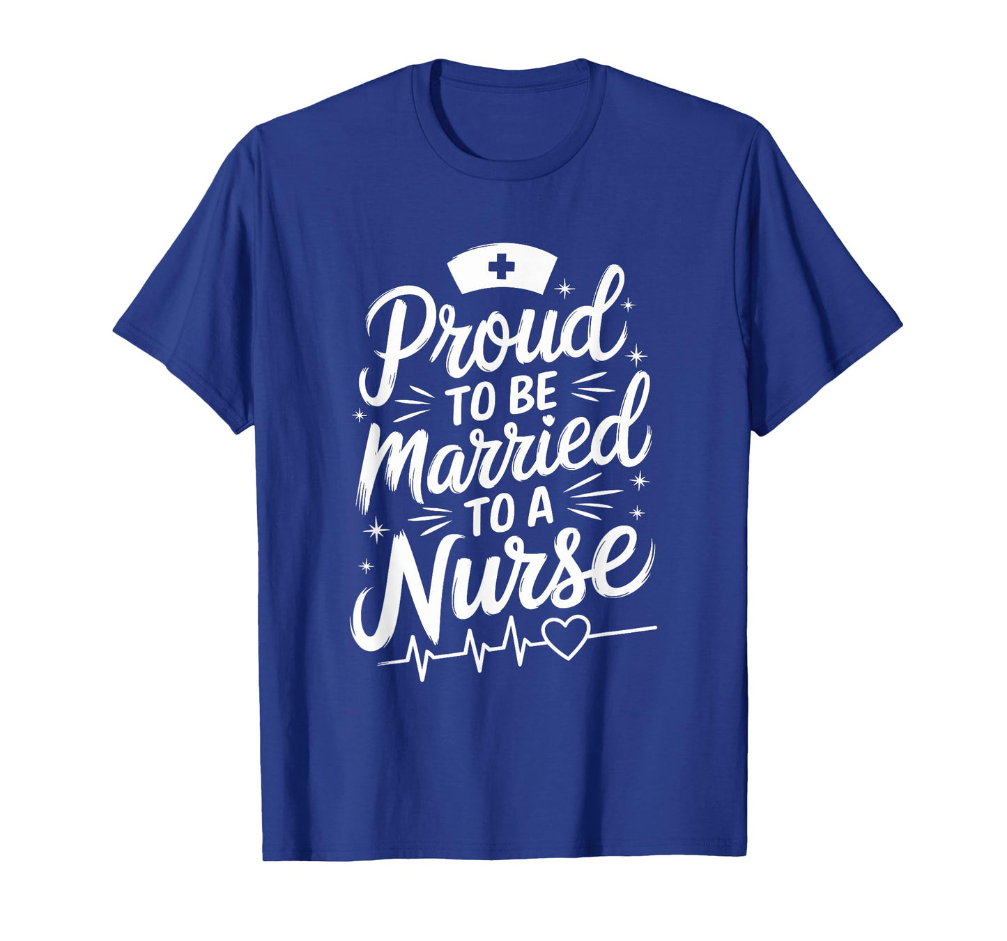 Proud To Be Married To A Nurse, nursing wife nurse wife T-Shirt