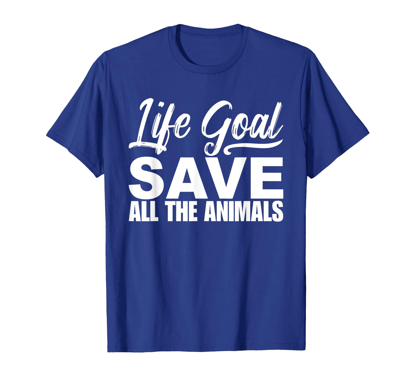Life Goal Save All The Animal Tshirt Wildlife Rescue Adopt T-Shirt