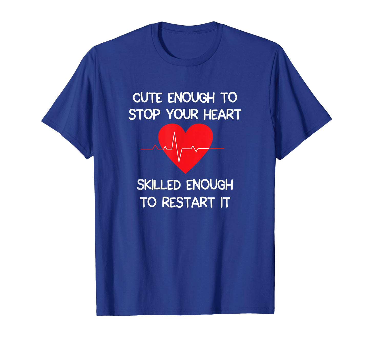 Cute Enough To Stop Your Heart. Skilled Enough To Restart it T-Shirt