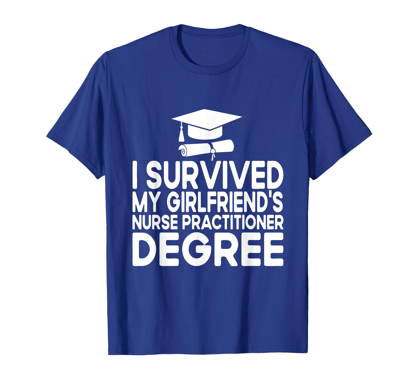 I Survived My Girlfriends Nurse Practitioner Degree T-Shirt