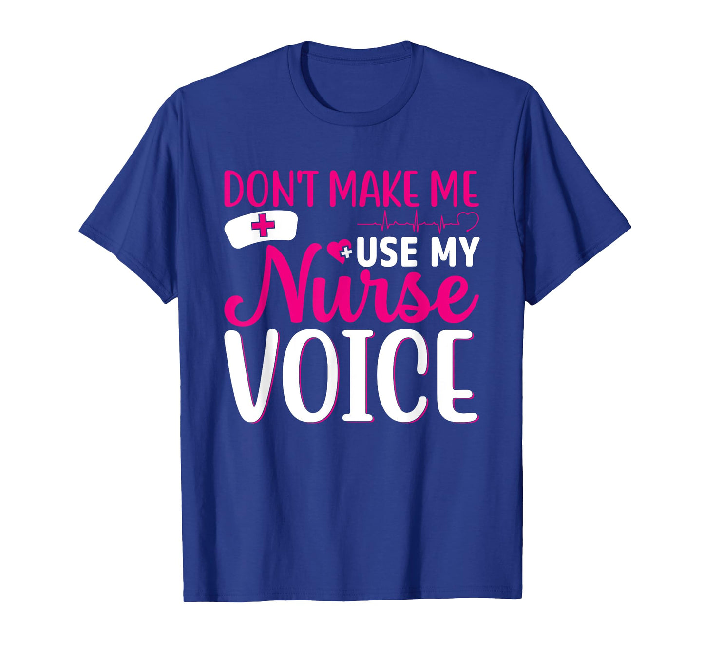 Nurse Lovers Funny Gifts Don't Make Me Use My Nurse Voice T-Shirt