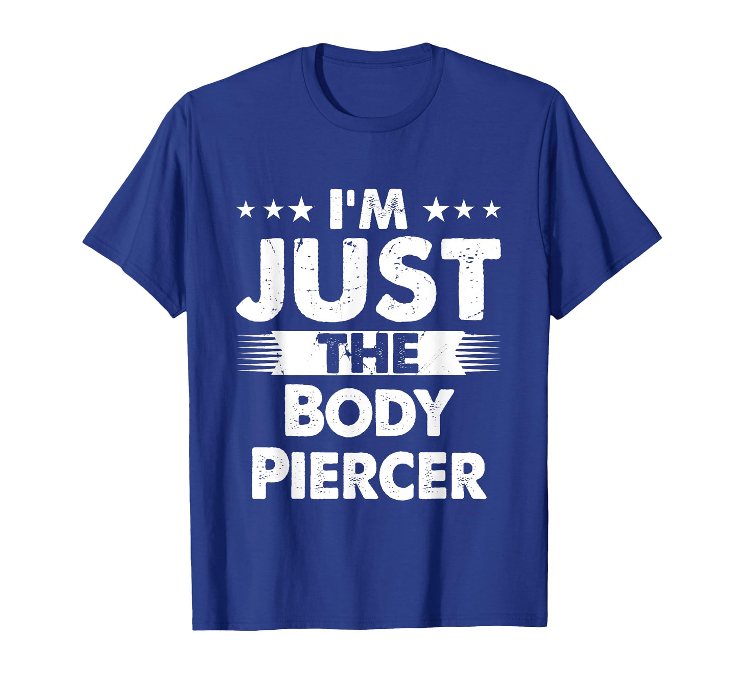 Body Piercer Profession I'm Just The Body Piercer T-Shirt