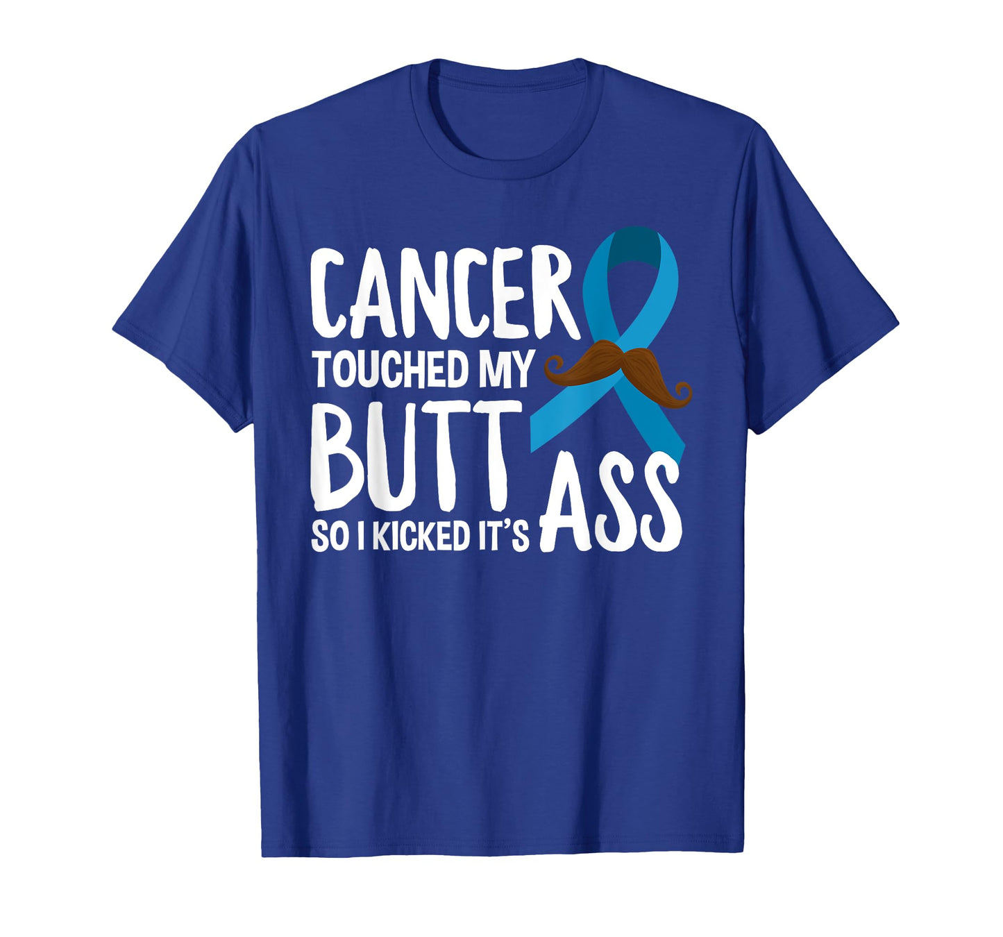 Cancer Touched My Butt So I Kicked It's Ass Prostate Cancer T-Shirt