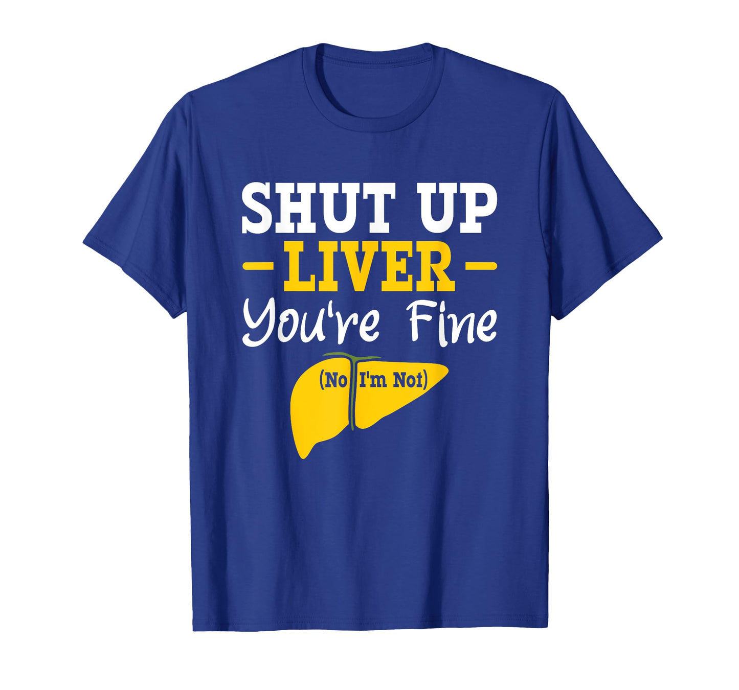 Shut up, liver, you're fine, no, I'm not aware of liver diseases. T-Shirt