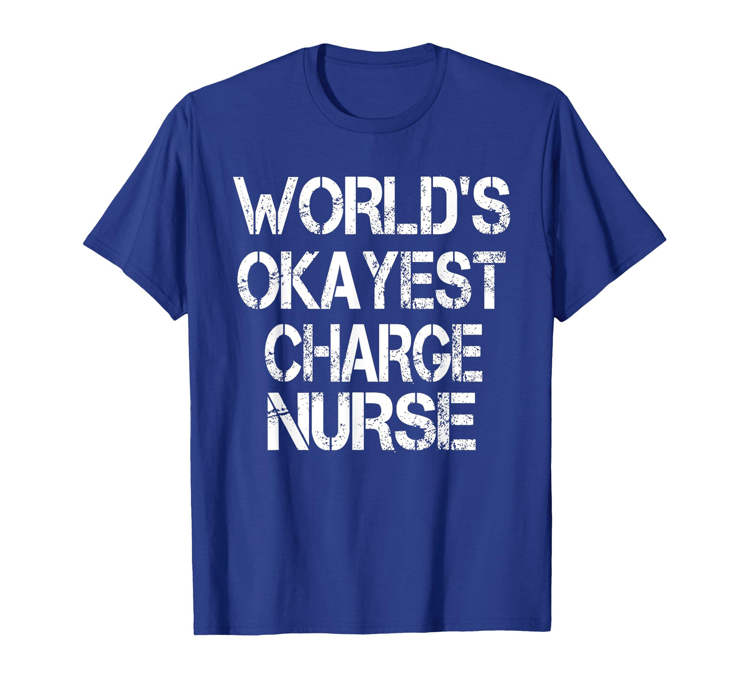 World's Okayest Charge Nurse Funny Sarcastic Medical T-Shirt