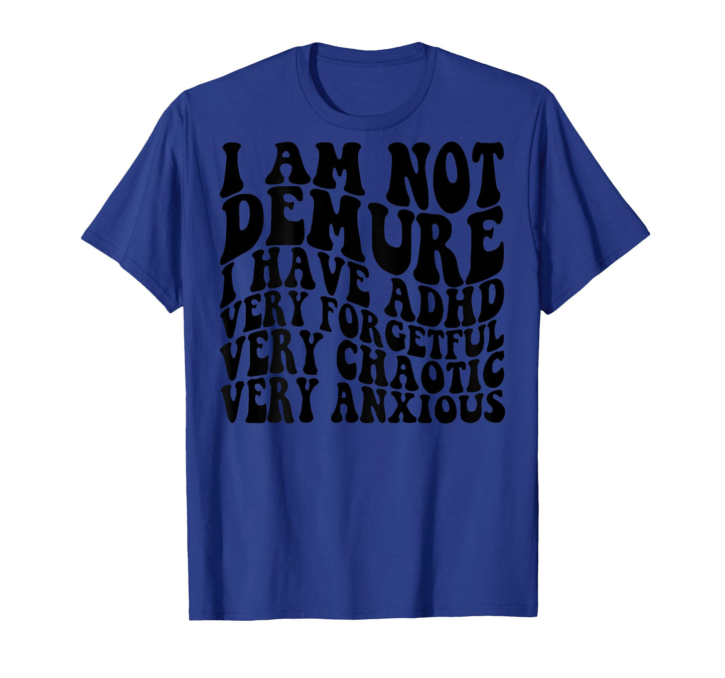 I Am Not Demure I Have ADHD Very Forgetful (on back) T-Shirt