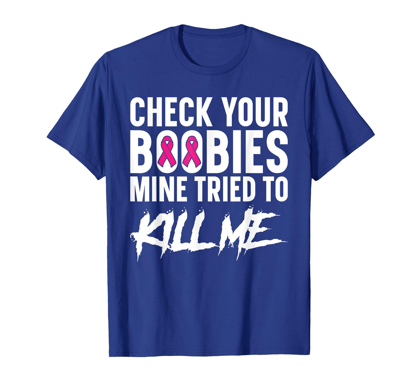 Check Your Boobies Mine Tried to Kill Me Breast Cancer T-Shirt