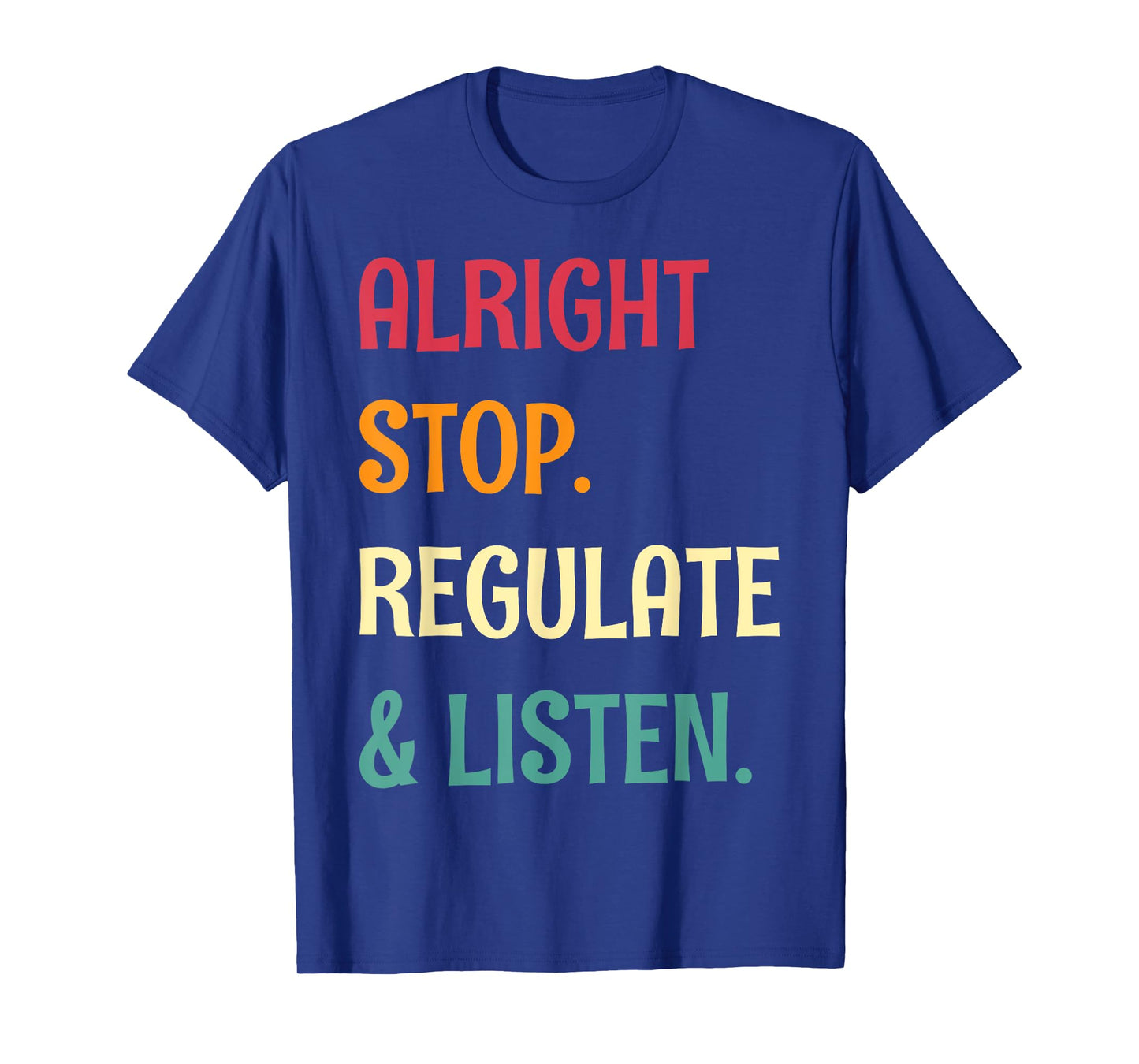 Alright Stop Regulate And Listen School Counselor T-Shirt