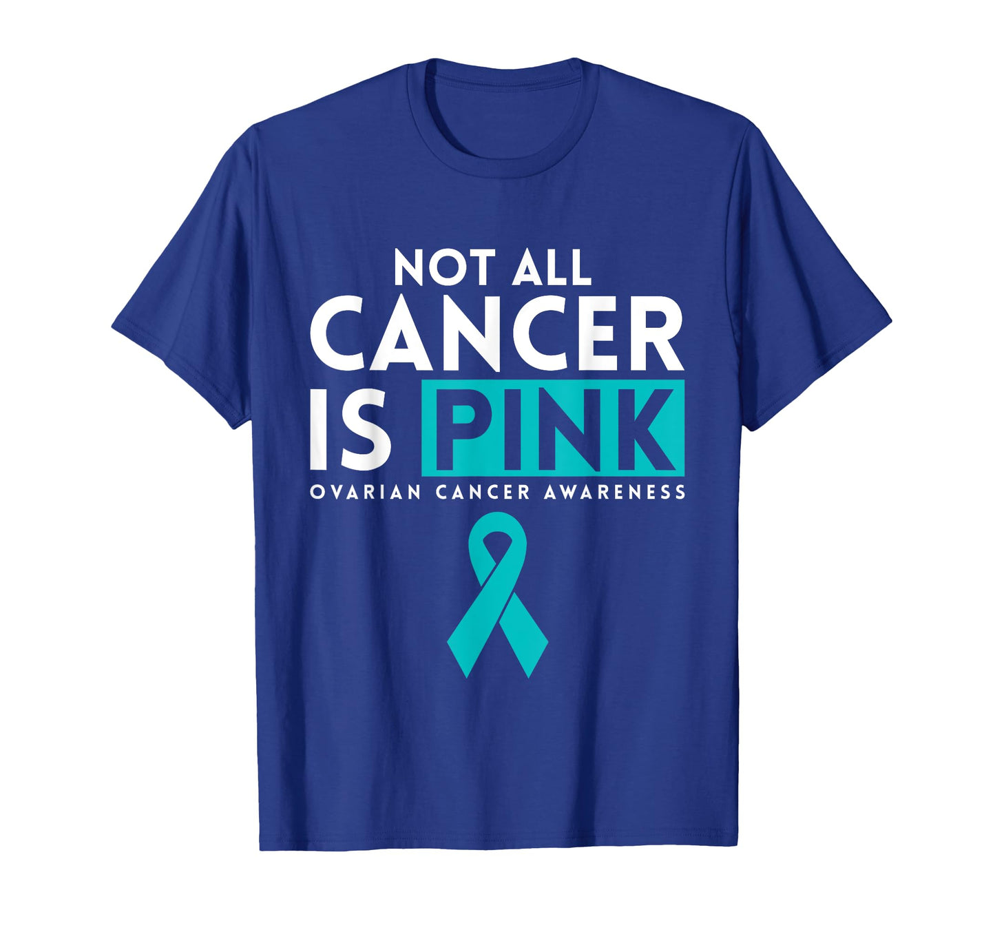 Not All Cancer Is Pink Ovarian Cancer Awarness T-Shirt