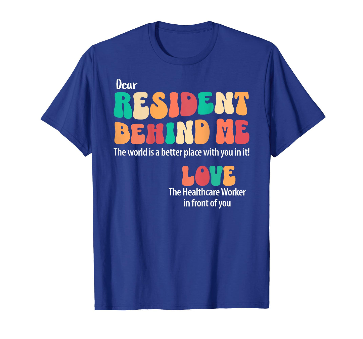Dear Resident Behind Me Healthcare Workers Appreciation T-Shirt
