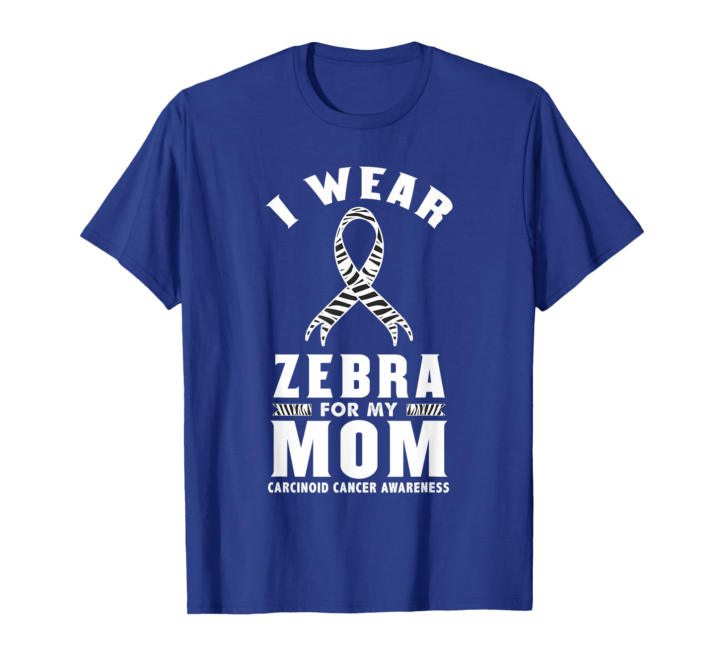 I Wear Zebra For My Mom Carcinoid Cancer Awareness T-Shirt