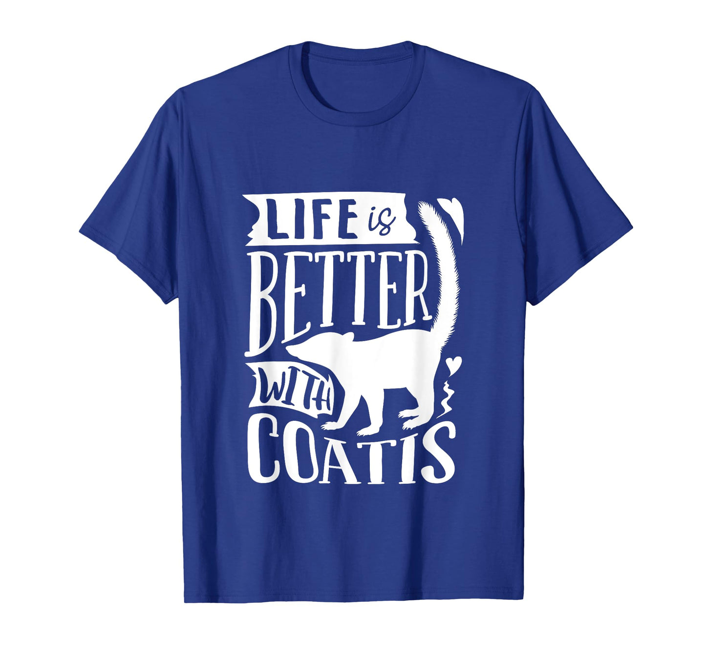 Coati Animal Coatimundi Life Is Better With Coatis T-Shirt