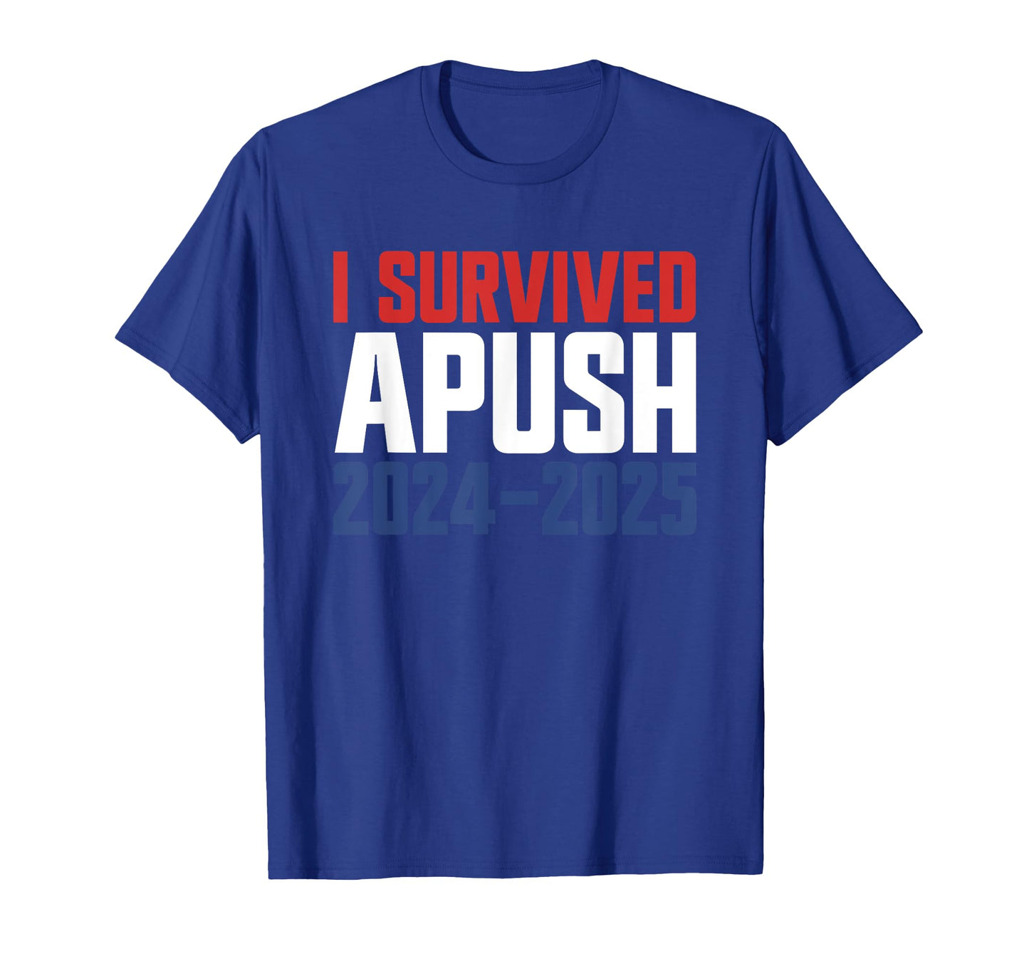 I Survived APUSH 2024-2025 AP US History Apush T-Shirt