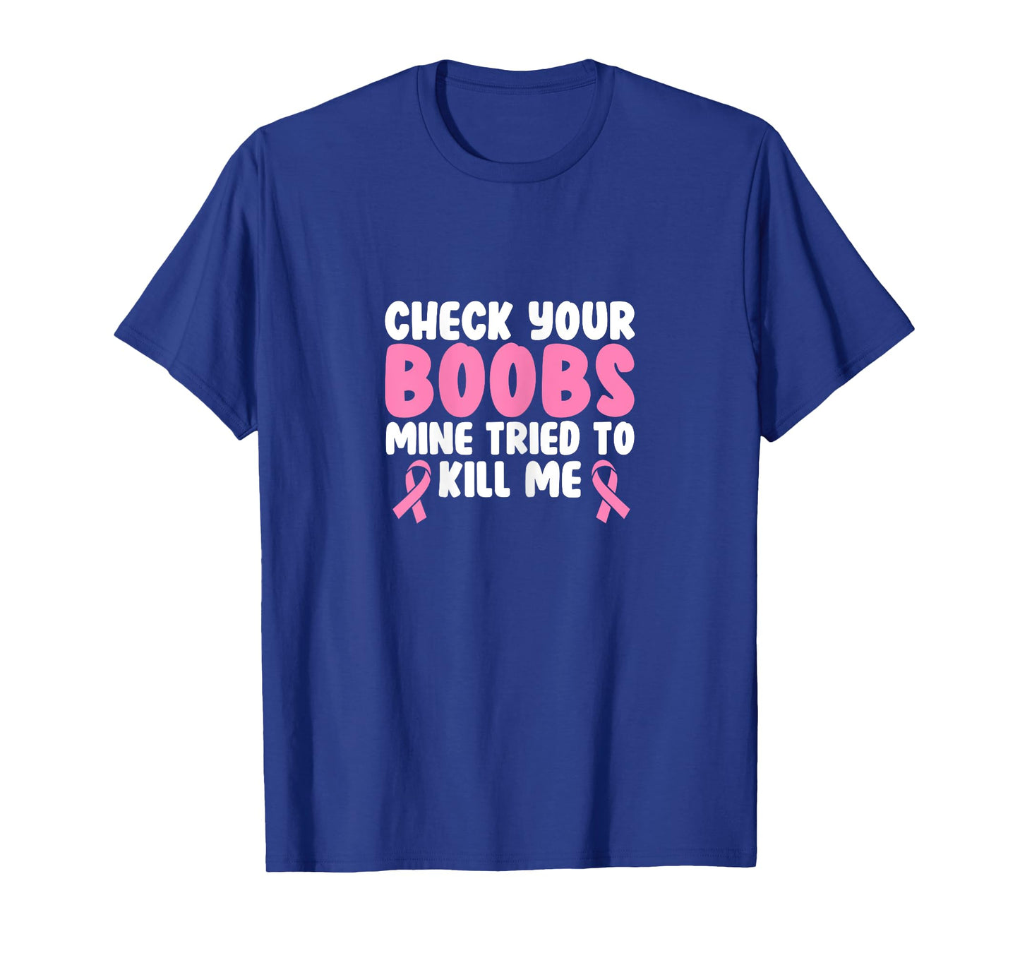 Breast Cancer Check Your Boobs Mine Tried To Kill Me T-Shirt