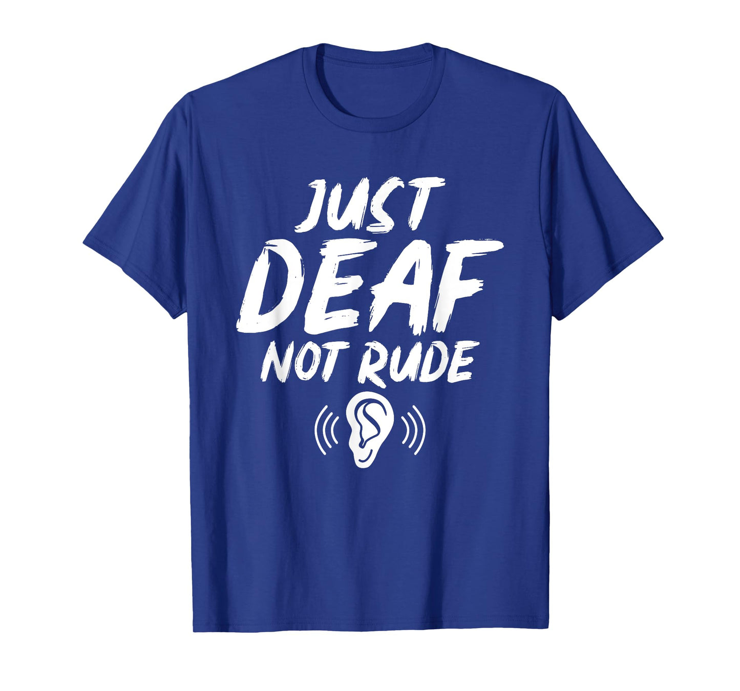 Just Deaf Not Rude Deaf Hearing Impaired Sign Language ASL T-Shirt