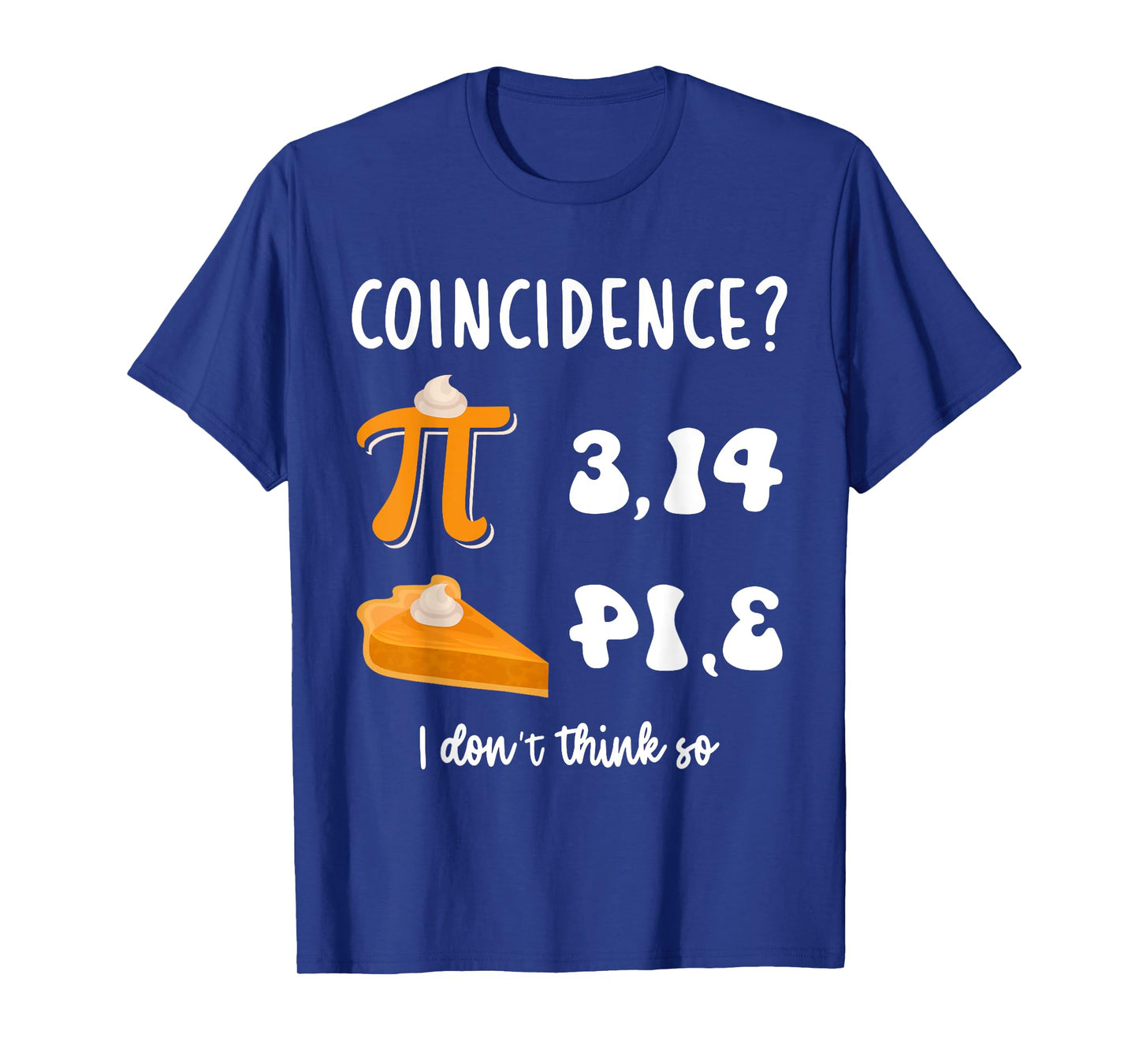 Math Teacher Pi Day 3,14 Pie Coincidence Funny Pie Pi Day T-Shirt