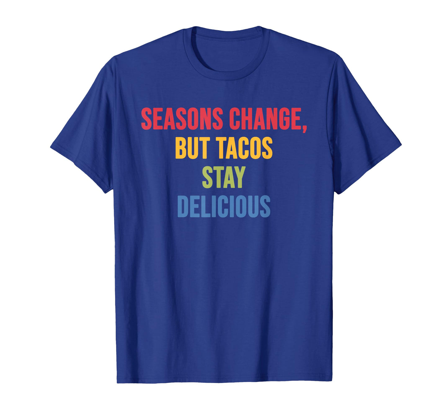 Seasons Change But Tacos Stay Delicious T-Shirt