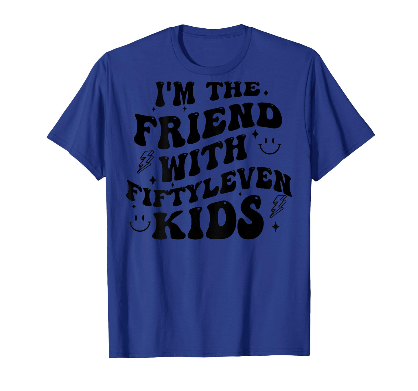 I'm The Friend With Fiftyleven Kids (on back) T-Shirt