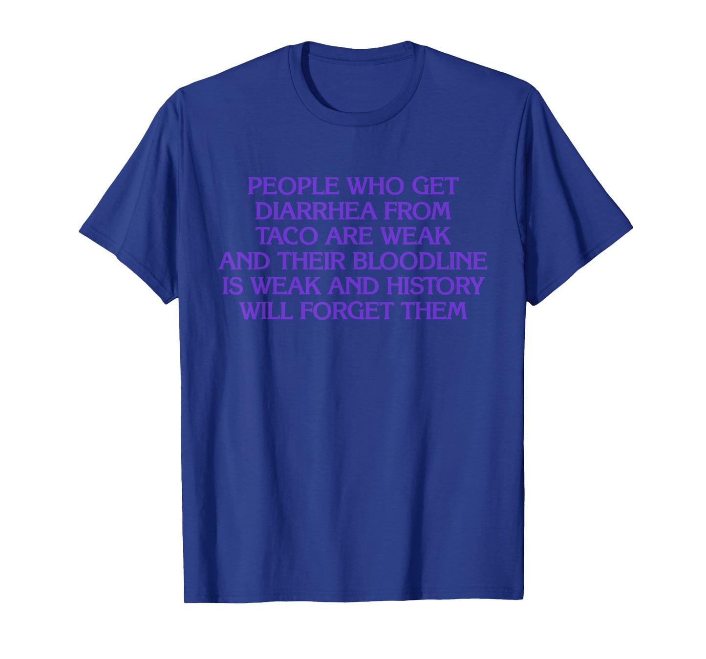 People Who Get Diarrhea from Taco are Weak and Bloodline T-Shirt