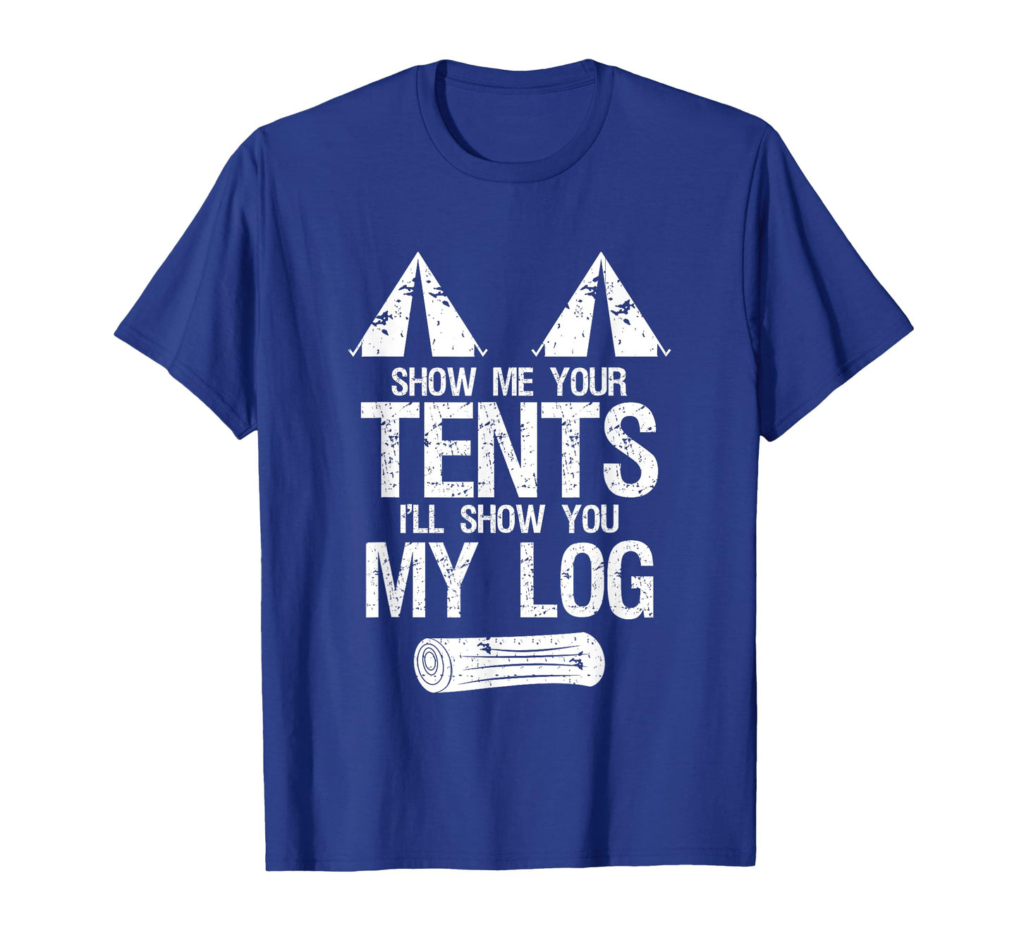 Show Me Your Tents Show You My Log Dirty Humour Camping T-Shirt