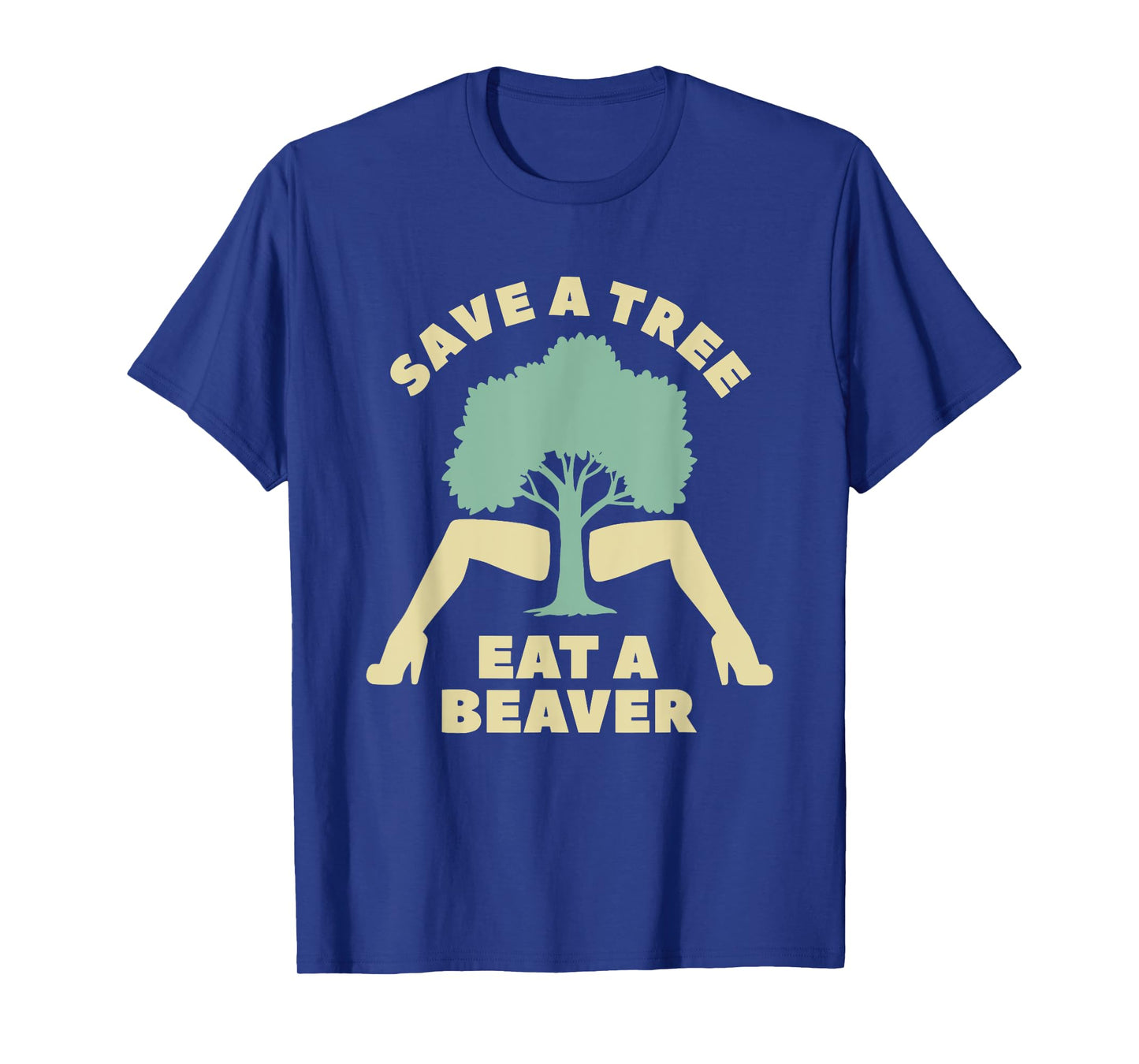 Save A Tree Eat A Beaver Funny Apparel T-Shirt