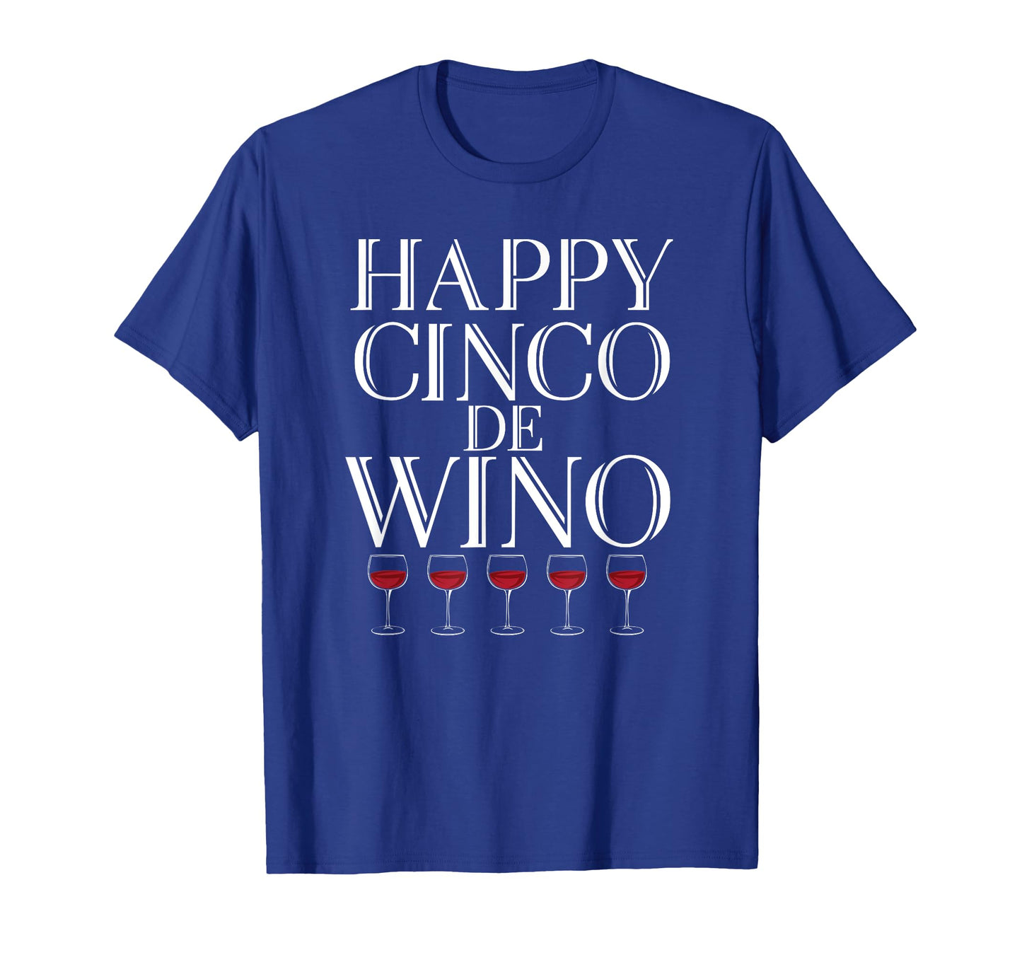 Happy Cinco De Wino - Funny Wine Lover T Shirt T-Shirt