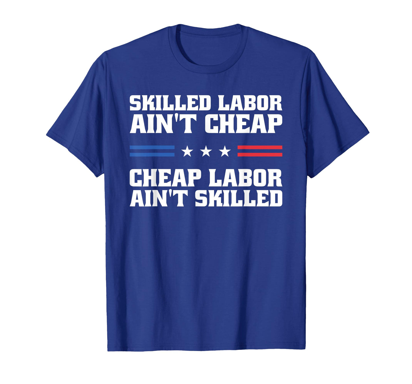 Skilled Labor Ain't Cheap Labor Ain't Skilled Labor Union T-Shirt