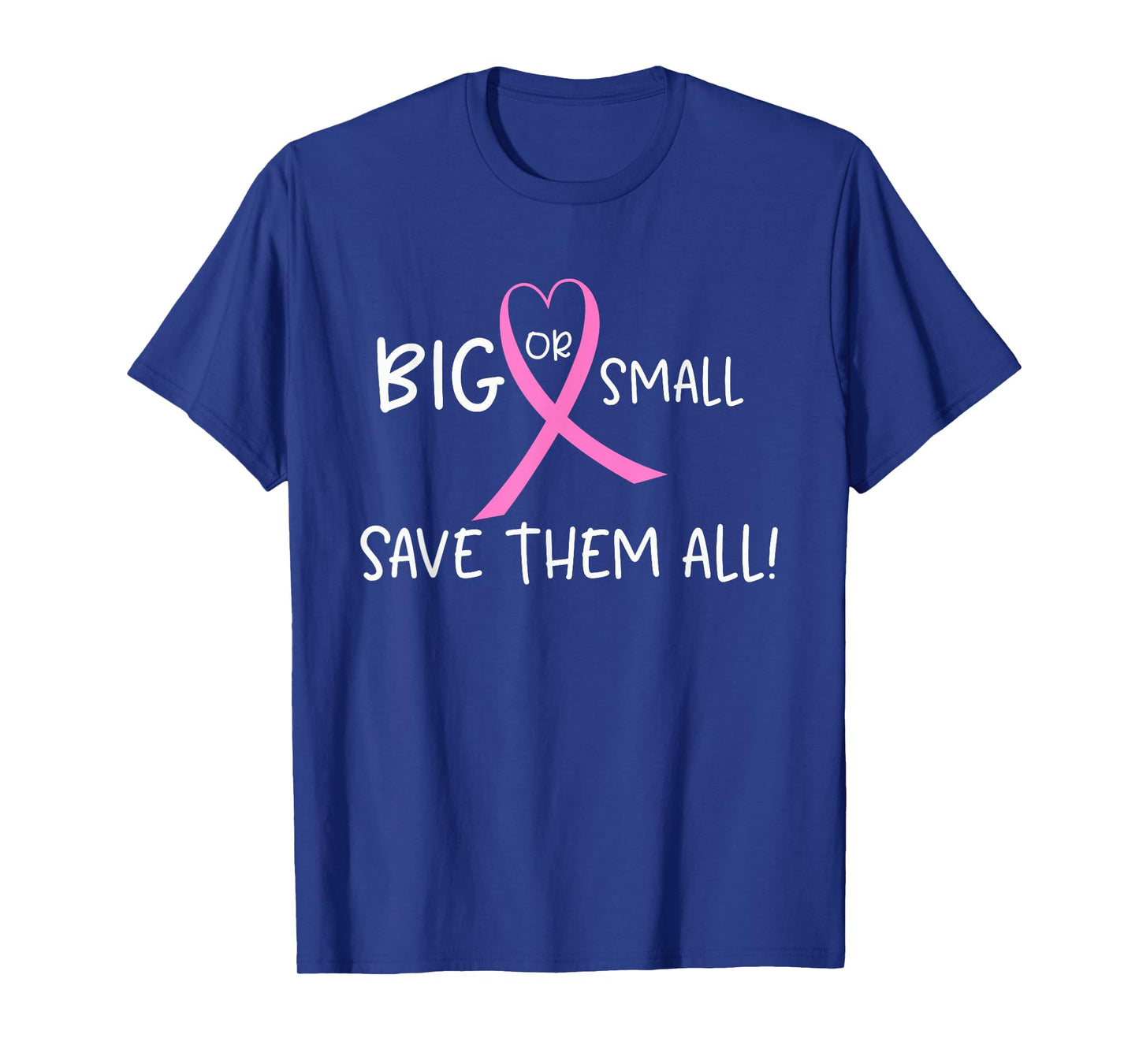 Breast Cancer Awareness T-shirt Big or Small Save Them All T-Shirt
