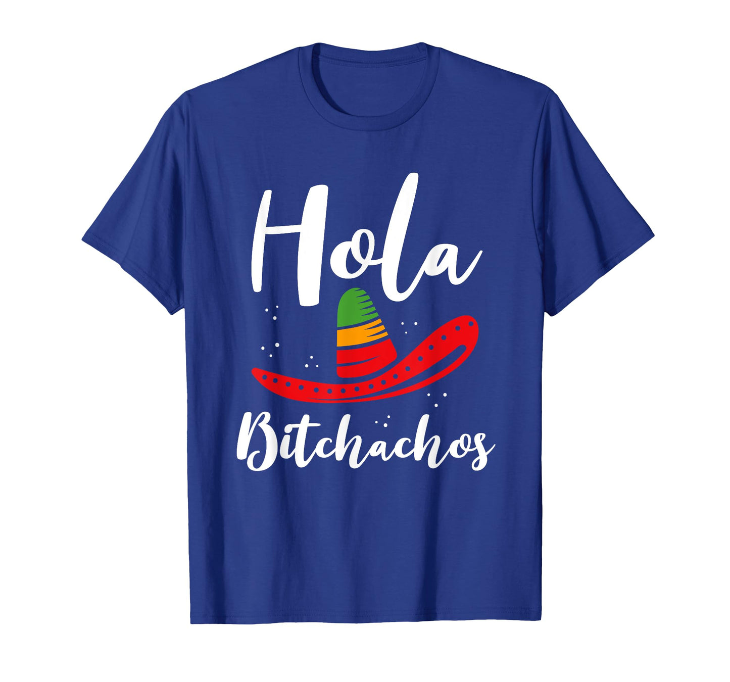 Hola Bitchachos Fiesta Sombrero Humor T-Shirt