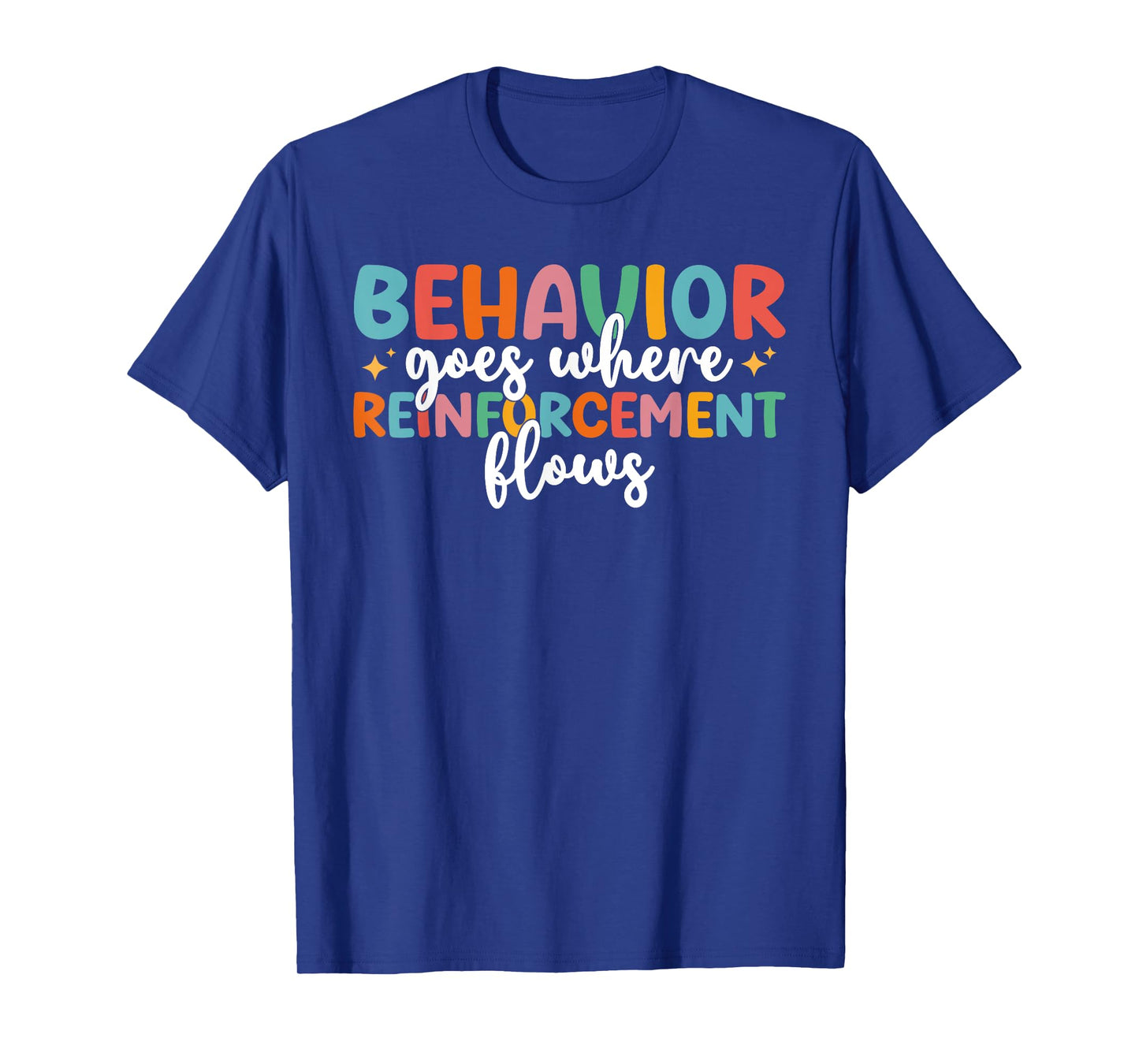 Behavior Goes Where Reinforcement Flows SPED Teacher T-Shirt